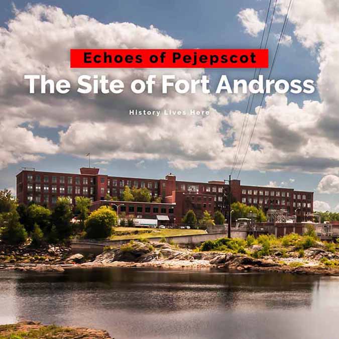 First Andross Echoes of Pejepscot: The Site of Fort Andross | Jake Jakubowski